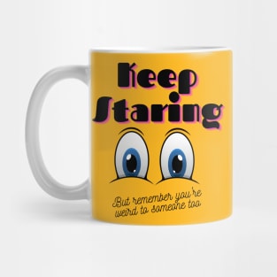 Keep Staring But You're Also A Weirdo Mug